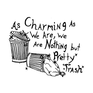 As Charming As We Are, We Are Nothing But Pretty Trash (Black) T-Shirt