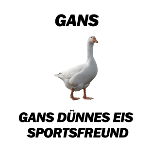 Gans, Gans dünnes Eis Spolrtsfreund - Deutsche Memes T-Shirt