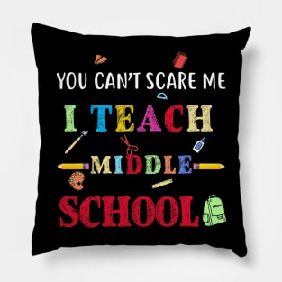 You Can't Scare Me I Teach Middle School Funny Teacher Pillow