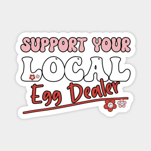 Support Your Local Egg Dealer - Groovy Text -Funny Saying Gift Ideas For Girls Magnet