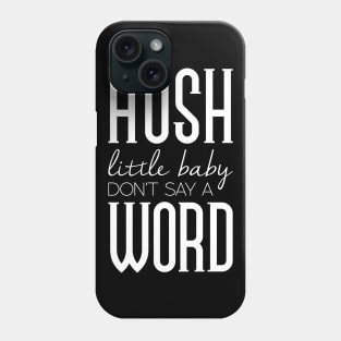 Hush little baby don't say a word Phone Case