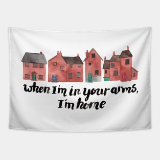 When I'm in your arms, I'm home Tapestry