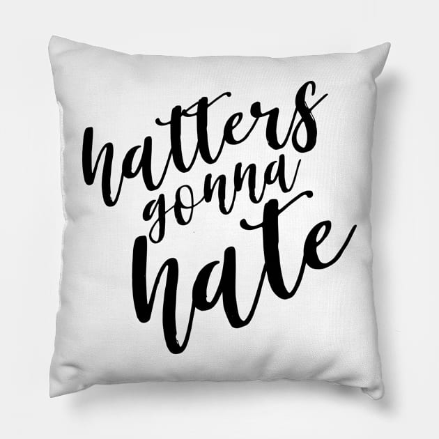 Hatters Gonna Hate Pillow by twentysevendstudio