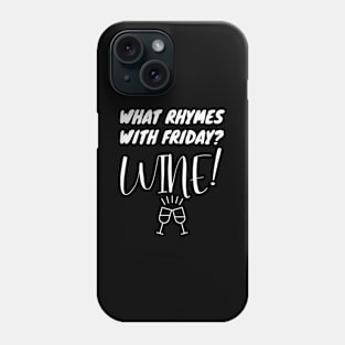 What Rhymes With Friday? Wine! Funny Wine Lover Gift Phone Case