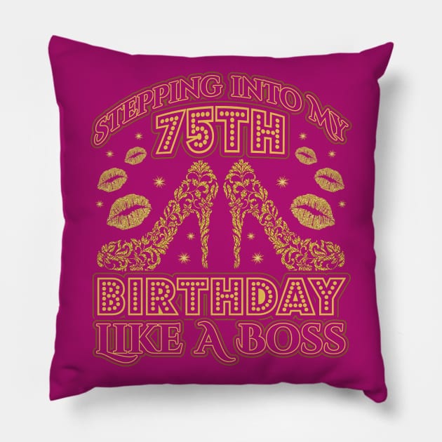 Stepping into my 75th Birthday Boss Pillow by aneisha