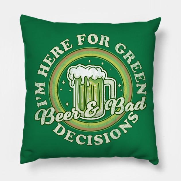 I'm Here for Green Beer and Bad Decisions - St Patricks Day Pillow by OrangeMonkeyArt