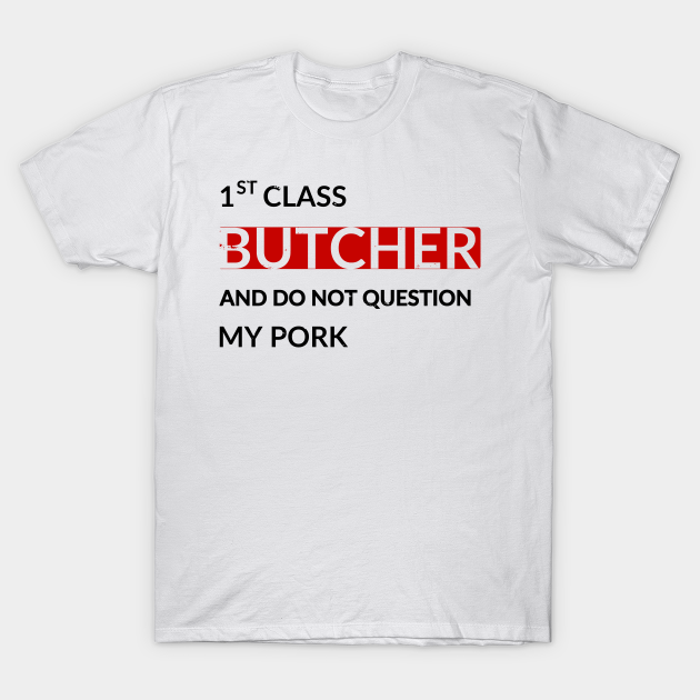 Discover Butcher - Butcher Quote - T-Shirt