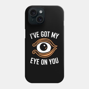 I've got my eye on you Phone Case