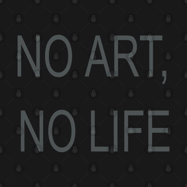 NO ART, NO LIFE by AesArt