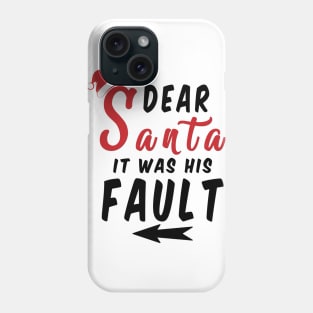 Dear Santa it was his Fault Funny Christmas Gifts Phone Case