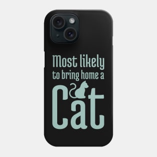 Most Likely to Bring Home a Cat - 8 Phone Case