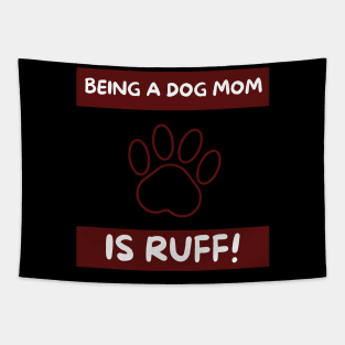 Being a dog Mom is ruff! Tapestry