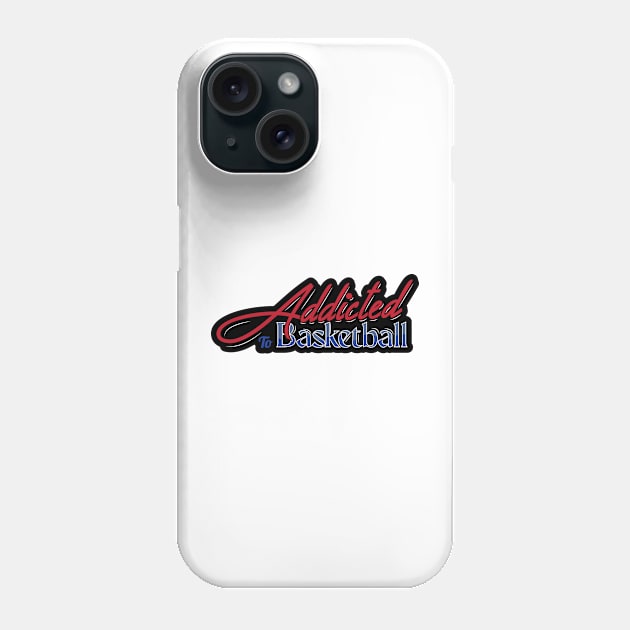 Addicted to Basketball Phone Case by kindacoolbutnotreally