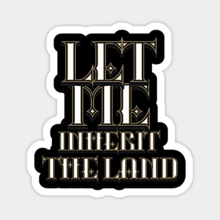 Let me inherit the land (Ps. 37:22). Magnet