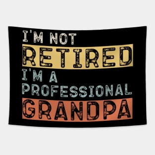 I'm Not Retired I'm A Professional Grandpa Retired Tapestry