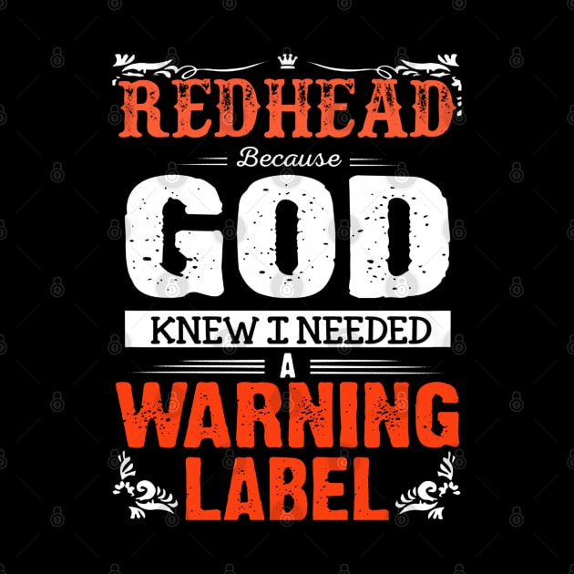 Redhead Because God Knew I Needed A Warning Label by QUYNH SOCIU