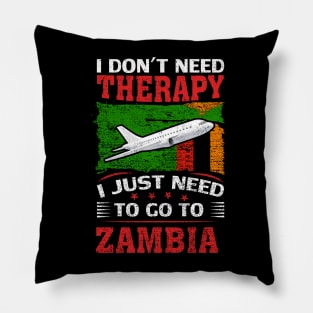 I Don't Need Therapy I Just Need To Go To Zambia Pillow