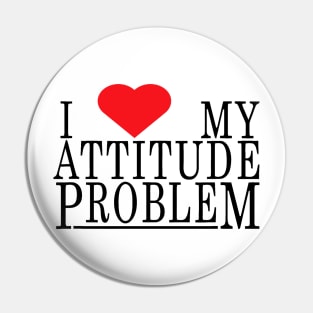 i love my attitude problem Pin