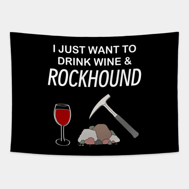 I Just Want To Drink Wine and Rockhound Rockhounding Lover Tapestry by Laura Rucker