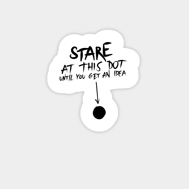 Stare at this dot until you get an idea Magnet by Kelimok