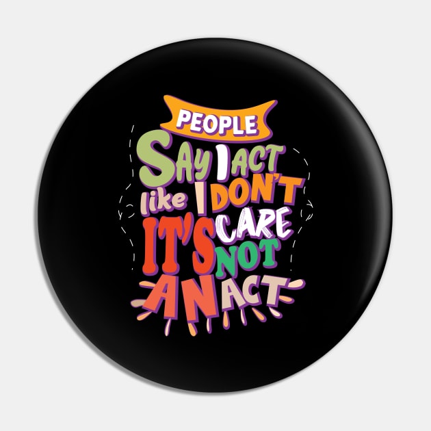 People Say I Act Like I Don't Care Pin by aidreamscapes