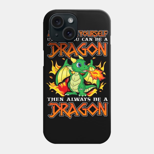 Always Be Yourself Unless You Can Be A Dragon Phone Case by E