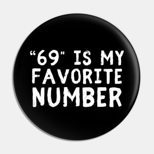 FUNNY ADULT HUMOR 69 IS MY FAVORITE NUMBER Pin