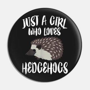 Just A Girl Who Loves Hedgehogs Owner Lover Gift Pin