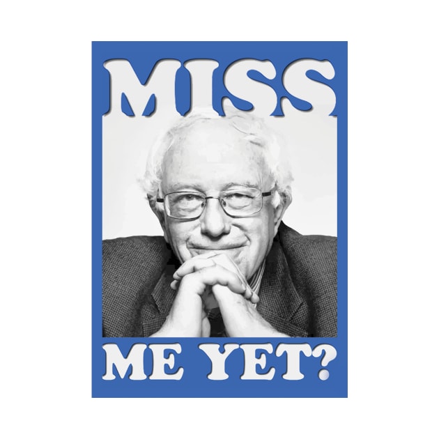 Miss me yet? by Bernies2020