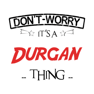 Don't Worry, It's A Durgan Thing, Name , Birthday, given name T-Shirt