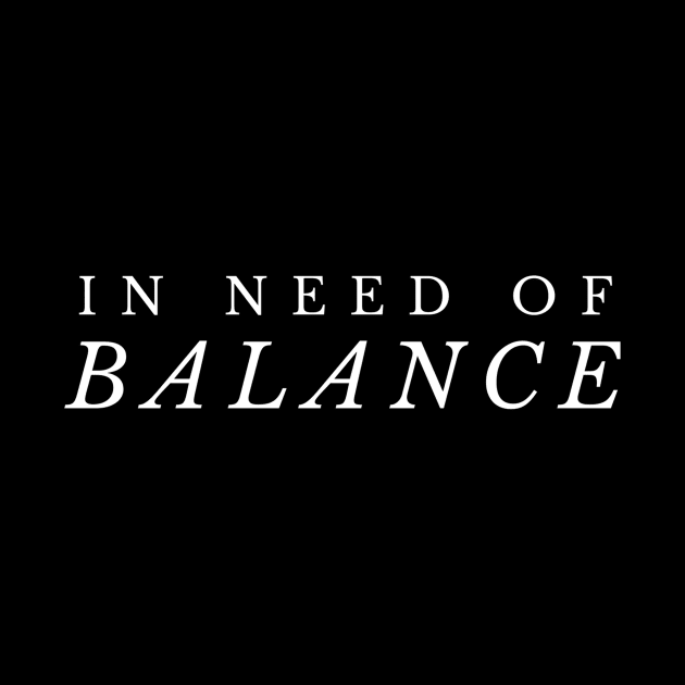 In Need of Balance by Benny Merch Pearl