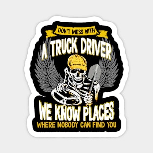 Don't mess with a truck driver, we know places where nobody can find you Magnet