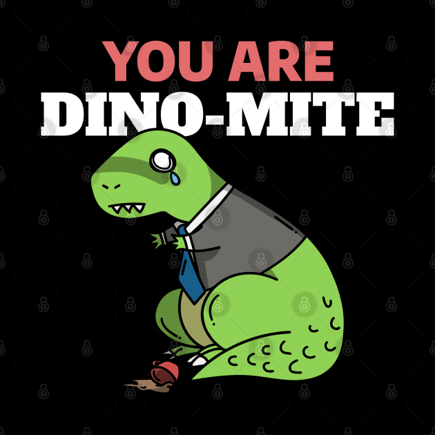 You Are Dino Mite - Funny Dinosaur Doodle by stokedstore