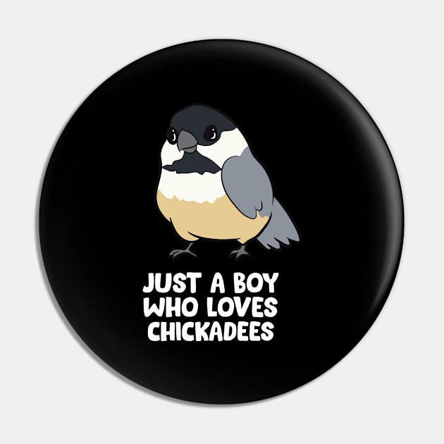 Just a Boy Who Loves Chickadee Birds Pin by EQDesigns