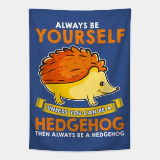 Always Be Yourself Unless You Can Be A Hedgehog Tapestry