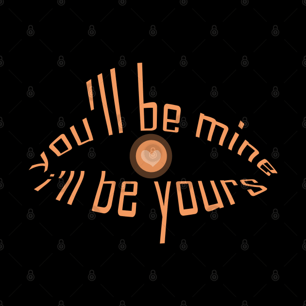 you will be mine i will be yours tshirt by Day81