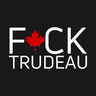 Fuck Justin Trudeau Canadian Liberal Politics T-Shirt
