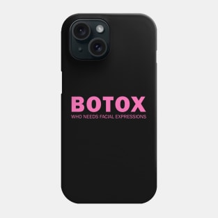 Botox - Who needs facial expressions Phone Case