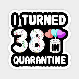 I Turned 38 In Quarantine Magnet