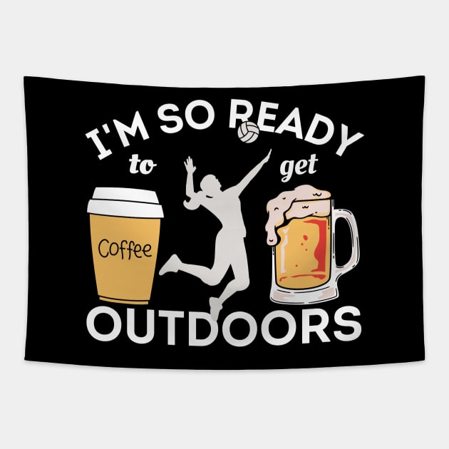 I'm So Ready To Get Outdoors - Coffees, Volleyball And Beers Tapestry by Owl Canvas