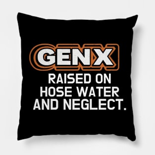 GEN X raised on hose water and neglect Pillow