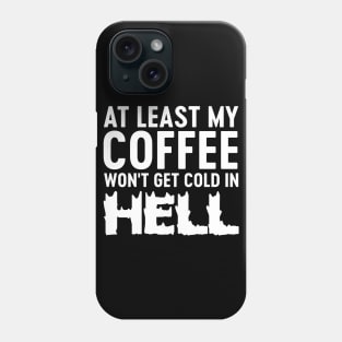 My coffee won't be cold in hell Phone Case