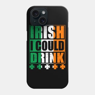 Irish I Could Drink Phone Case