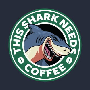 Shark Needs Coffee T-Shirt