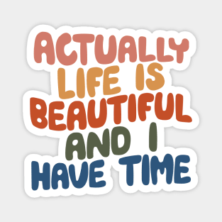 Actually Life is Beautiful and I Have Time by The Motivated Type in pink yellow red green and blue Magnet
