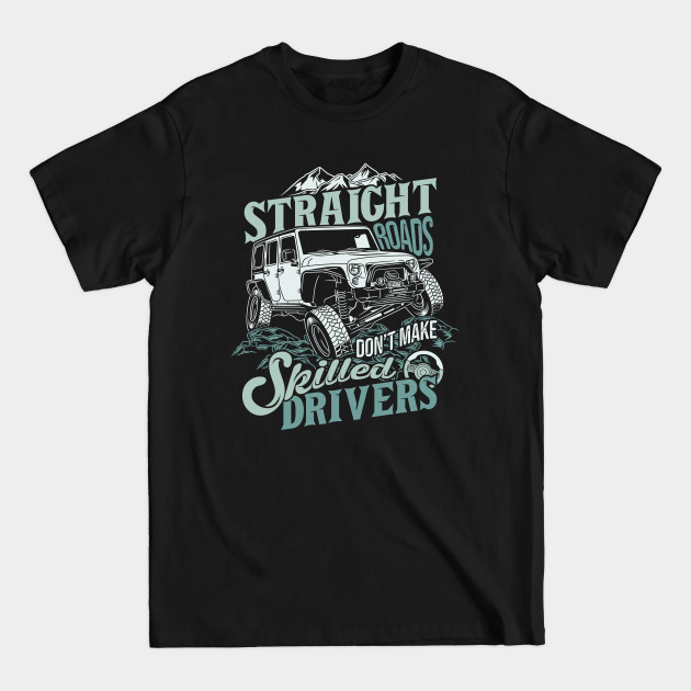 Discover Straight roads don't make skilled driver - 4x4 - T-Shirt