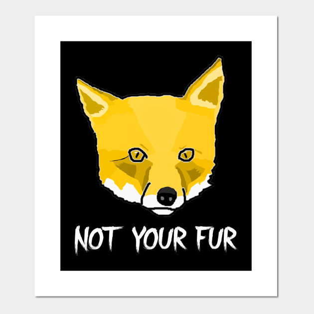 Not Your Fur - Anti Fur - Posters and Art Prints | TeePublic Not Your Fur - Anti Fur - Posters and Art Prints | TeePublic