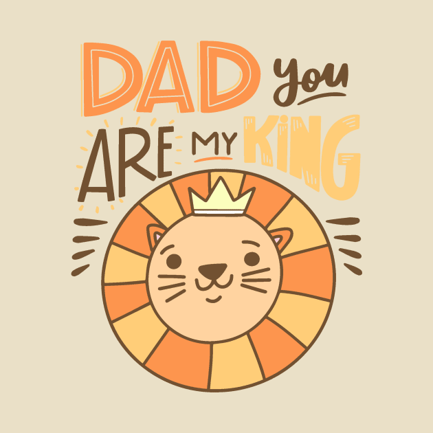 Dad You Are My King by Golden Eagle Design Studio