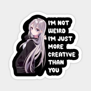 Cute Kawaii I I'm not weird I'm just more creative than you I Anime lover Magnet