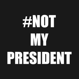 #Not My President T-Shirt